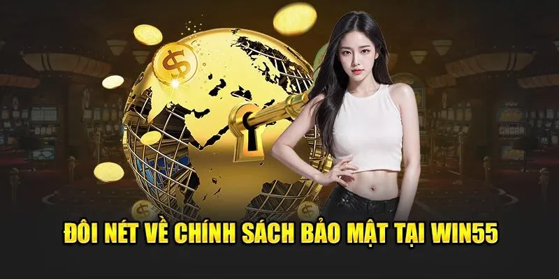 Chính sách bảo mật Win55 mang đến sự an tâm cho các thành viên