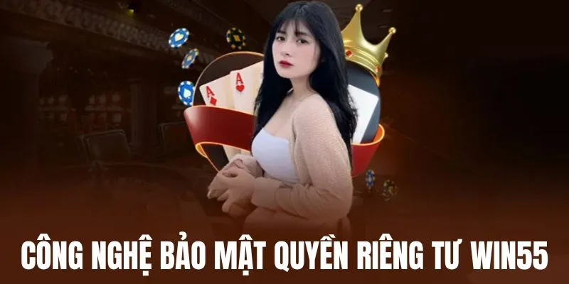 Win55 sử dụng nhiều tính năng bảo mật công nghệ cao