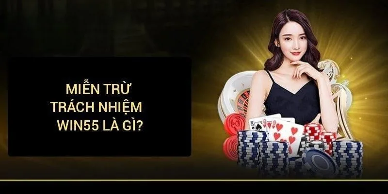 Khái niệm dễ hiểu của chính sách miễn trừ trách nhiệm Win55