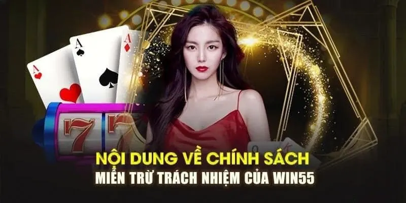Một số trường hợp áp dụng điều khoản miễn trừ trách nhiệm Win55