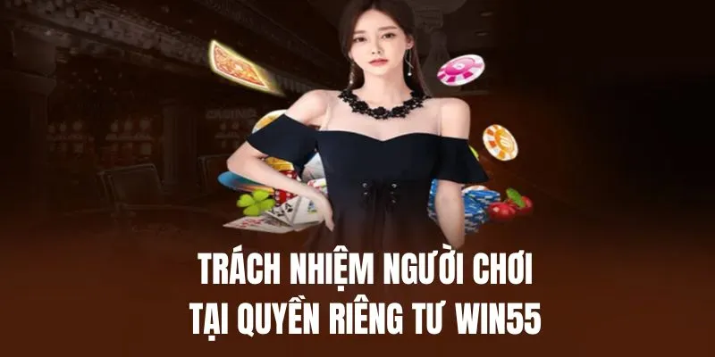 Trách nhiệm thành viên Win55 được quy định cụ thể